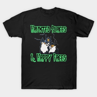 Haunted Places & Happy Faces T-Shirt